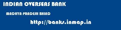 INDIAN OVERSEAS BANK  MADHYA PRADESH BHIND    banks information 